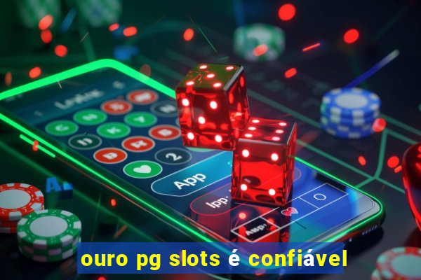 ouro pg slots é confiável